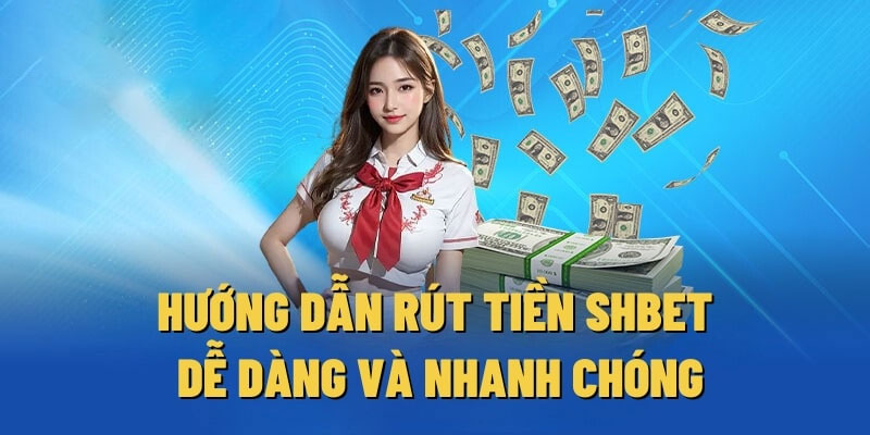 Quy trình rút tiền từ Shbet về ngân hàng năm 2024