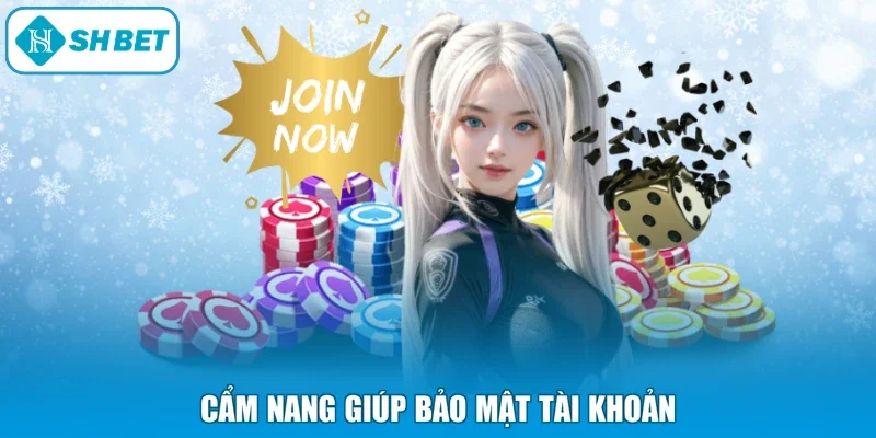 Cẩm nang giúp bảo mật tài khoản