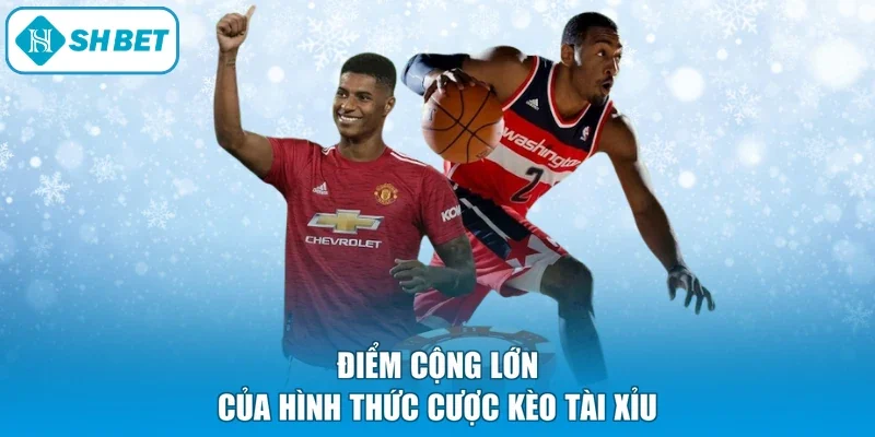 Điểm cộng lớn của hình thức cược kèo Tài Xỉu