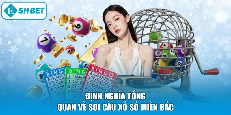 Định nghĩa tổng quan về soi cầu xổ số miền Bắc