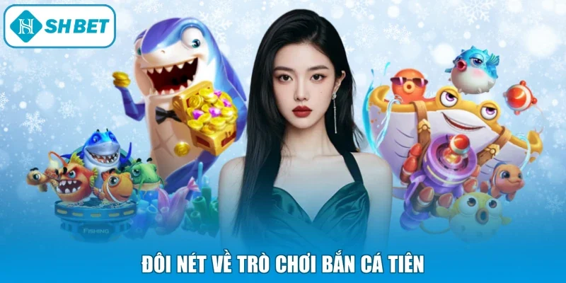 Đôi nét về trò chơi bắn cá tiên