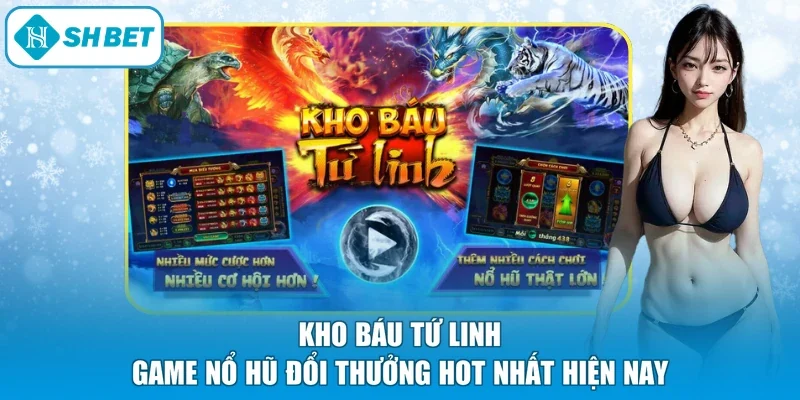 Kho Báu Tứ Linh - Game Nổ Hũ Đổi Thưởng Hot Nhất Hiện Nay